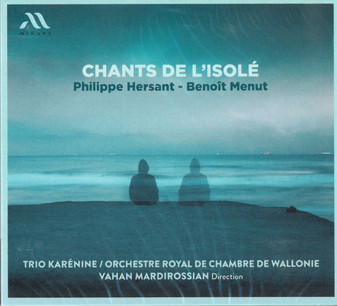 Philippe Hersant, Benoît Menut - Trio Karénine, Orchestre Royal de Chambre de Wallonie / Vahan Mardirossian - Chants De L'isolé