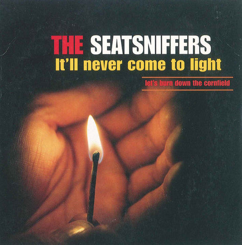 The Seatsniffers - It'll Never Come To Light / Let's Burn Down The Cornfield