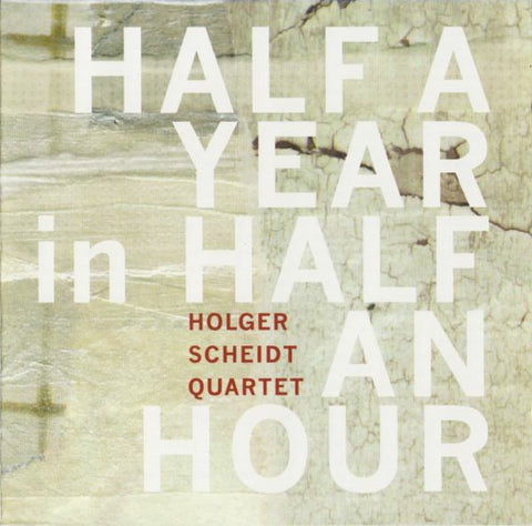 Holger Scheidt Quartet - Half A Year In Half An Hour