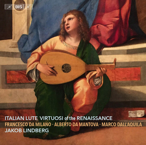 Francesco Da Milano, Alberto Da Mantova, Marco Dall'Aquila - Jakob Lindberg - Italian Lute Virtuosi Of The Renaissance