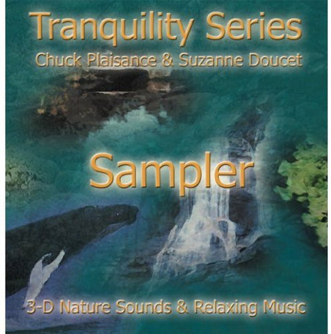 Chuck Plaisance, Suzanne Doucet - Tranquility Series Sampler: 3-D Nature Sounds & Relaxing Music