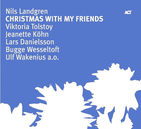 Nils Landgren With Viktoria Tolstoy, Jeanette Köhn, Lars Danielsson, Bugge Wesseltoft, Ulf Wakenius - Christmas With My Friends