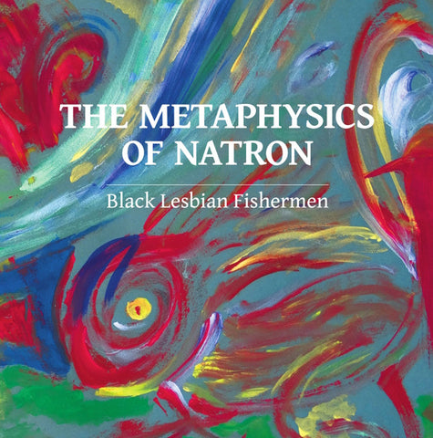 Black Lesbian Fishermen - The Metaphysics Of Natron