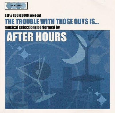 After Hours - The Trouble With Those Guys Is...