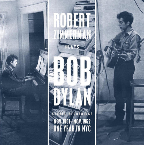 Robert Zimmerman Plays Bob Dylan, - Studio Recordings Nov.1961 - Nov.1962 - One Year In NYC