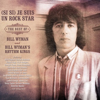 Bill Wyman / Bill Wyman's Rhythm Kings - (Si Si) Je Suis Un Rock Star: The Best Of Bill Wyman And Bill Wyman's Rhythm Kings