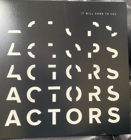 ACTORS - It Will Come To You