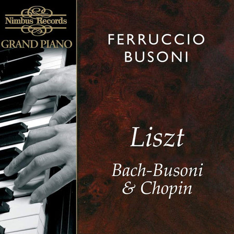 Ferruccio Busoni, Liszt, Bach - Busoni & Chopin - Liszt, Bach-Busoni & Chopin