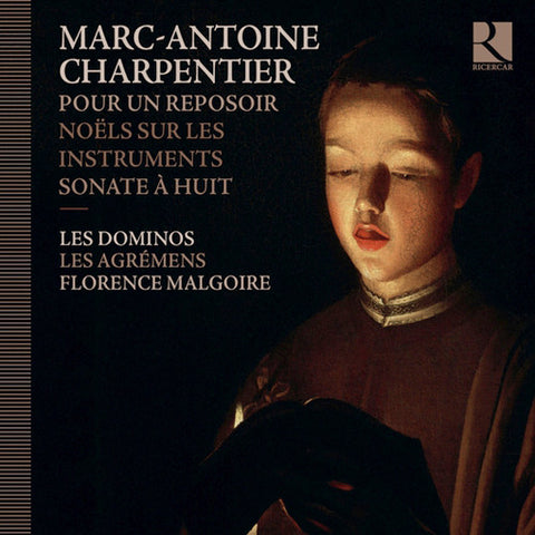 Marc Antoine Charpentier - Les Dominos, Les Agrémens, Florence Malgoire - Pour Un Reposoir - Noëls Sur Les Instruments - Sonate A Huit