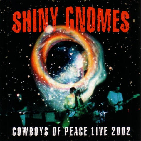Shiny Gnomes - Cowboys Of Peace Live 2002