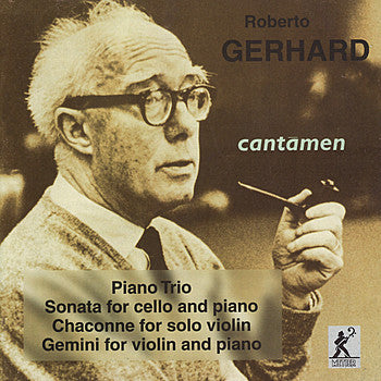 Roberto Gerhard, Cantamen - Piano Trio / Cello Sonata / Chaconne / Gemini