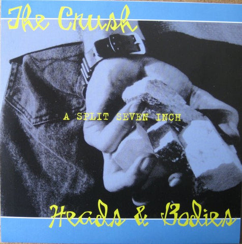 The Crush / Heads & Bodies - A Split Seven Inch