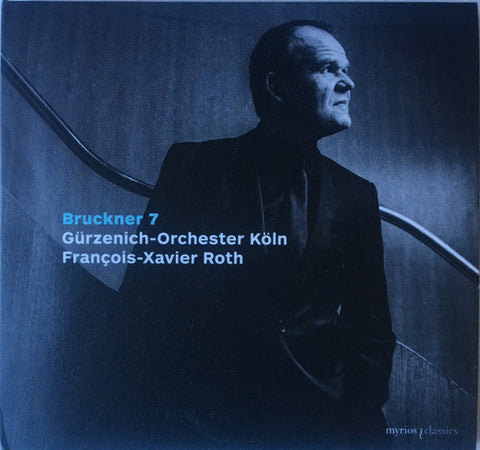 Bruckner, Gürzenich-Orchester Köln, François-Xavier Roth - Bruckner 7