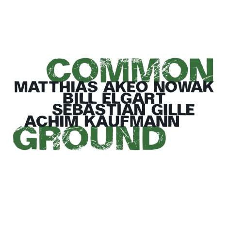 Matthias Akeo Nowak, Bill Elgart, Sebastian Gille, Achim Kaufmann - Common Ground