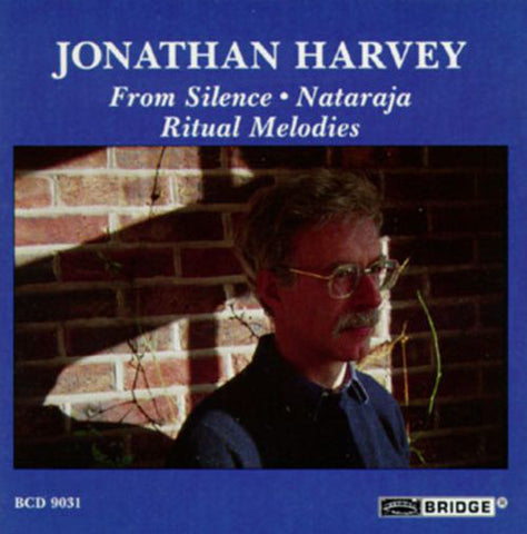Jonathan Harvey - From Silence; Nataraja; Ritual Melodies