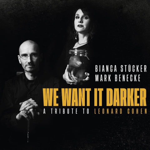 Bianca Stücker / Mark Benecke - We Want It Darker - A Tribute To Leonard Cohen