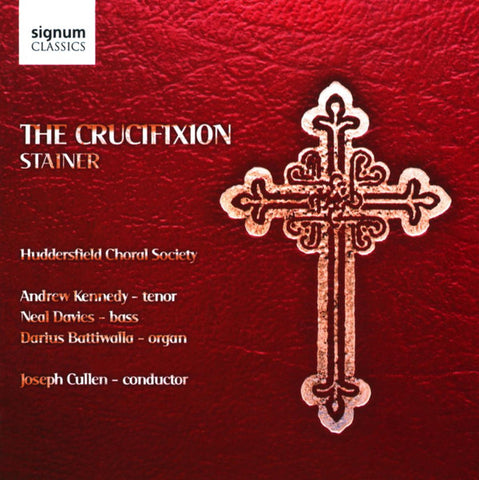 John Stainer / Andrew Kennedy, Neal Davies, Darius Battiwalla, Huddersfield Choral Society, Joseph Cullen - The Crucifixion (1887)