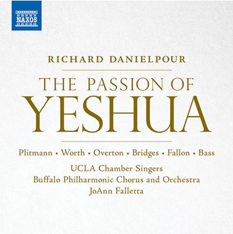 Richard Danielpour, The UCLA Chamber Singers, Buffalo Philharmonic Orchestra, Buffalo Philharmonic Chorus, JoAnn Falletta - The Passion of Yeshua