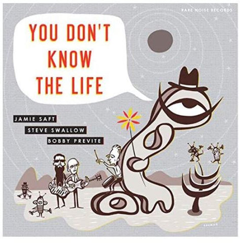 Jamie Saft, Steve Swallow, Bobby Previte - You Don't Know The Life