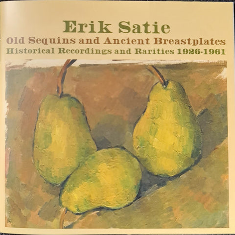 Erik Satie - Old Sequins And Ancient Breastplates (Historical Recordings 1926-1961)