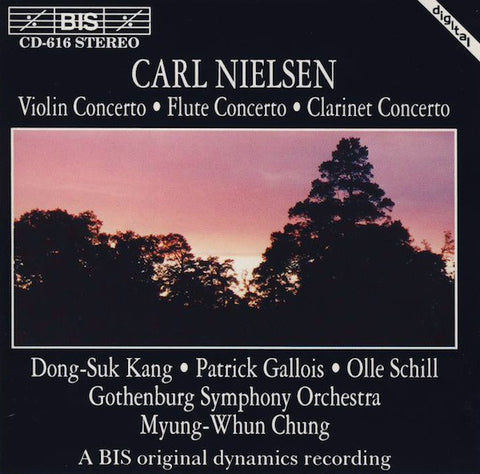 Carl Nielsen, Dong-Suk Kang • Patrick Gallois • Olle Schill, Gothenburg Symphony Orchestra, Myung-Whun Chung - Violin Concerto • Flute Concerto • Clarinet Concerto