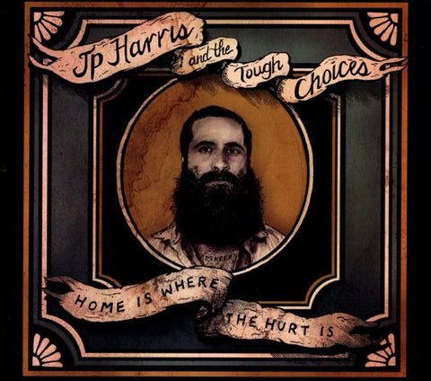 JP Harris And The Tough Choices - Home Is Where The Hurt Is