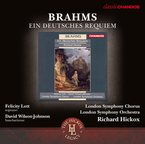 Brahms, Felicity Lott, David Wilson-Johnson, London Symphony Chorus, London Symphony Orchestra, Richard Hickox - Ein Deutsches Requiem
