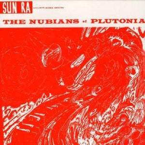 Sun Ra And His Myth-Science Arkestra, - The Nubians Of Plutonia