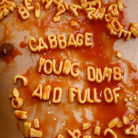 Cabbage - Young Dumb And Full Of...