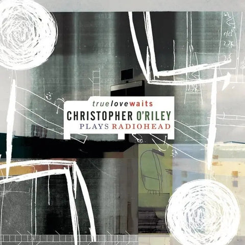 Christopher O'Riley - True Love Waits - Christopher O'Riley Plays Radiohead