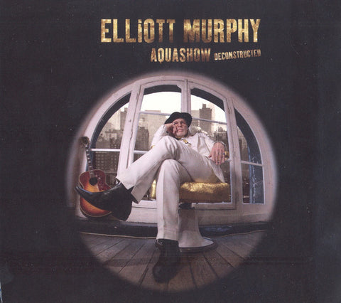 Elliott Murphy - Aquashow Deconstructed
