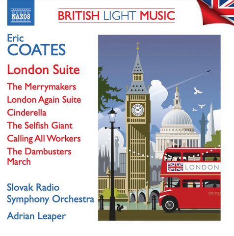 Eric Coates, Slovak Radio Symphony Orchestra, Adrian Leaper - London Suite / The Merrymakers / London Again Suite / Cinderella / The Selfish Giant / Calling All Workers / The Dambusters March