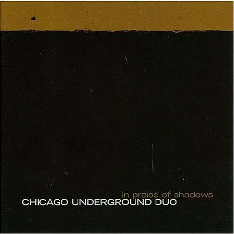 Chicago Underground Duo - In Praise Of Shadows