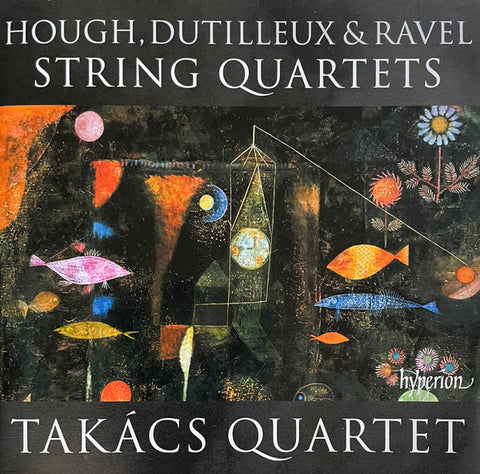 Takács Quartet - Hough, Dutilleux & Ravel String Quartets