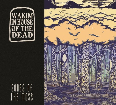 Wakim In House Of The Dead - Songs Of The Moss