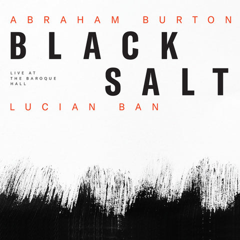 Abraham Burton, Lucian Ban - Black Salt (Live At The Baroque Hall)