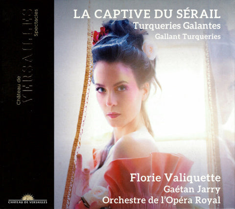 Florie Valiquette, Gaétan Jarry, Orchestre De L'Opéra Royal - La Captive Du Sérail (Turqueries Galantes ∙ Gallant Turqueries)
