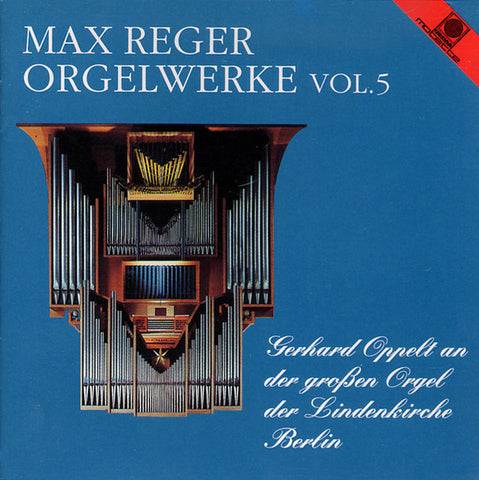 Max Reger - Gerhard Oppelt - Die Großen Orgelwerke Vol.5