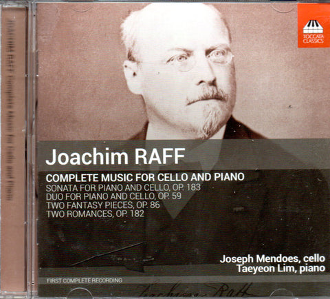 Joachim Raff, Joseph Mendoes, Taeyeon Lim - Complete Music For Cello And Piano: Sonata For Piano And Cello, Op. 183; Duo For  Piano And Cello, Op. 59; Two Phantasy Pieces, Op. 86; Two Romances, Op. 182
