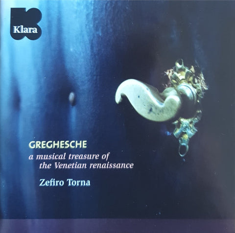 Zefiro Torna - Greghesche, A Musical Treasure Of The Venetian Renaisssance