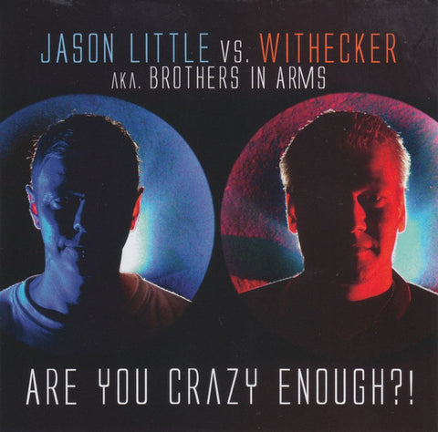 Jason Little Vs. Withecker Aka. Brothers In Arms - Are You Crazy Enough?!