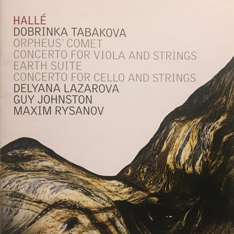 Hallé, Dobrinka Tabakova, Delyana Lazarova, Guy Johnston, Maxim Rysanov - Orpheus' Comet / Concerto For Viola And Strings / Earth Suite / Concerto For Cello And Strings