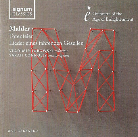 Mahler - Vladimir Jurowski, Sarah Connolly, Orchestra Of The Age Of Enlightenment - Totenfeier 🞄 Lieder Eines Fahrenden Gesellen
