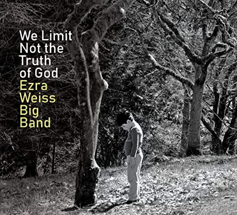 Ezra Weiss Big Band - We Limit Not The Truth Of God