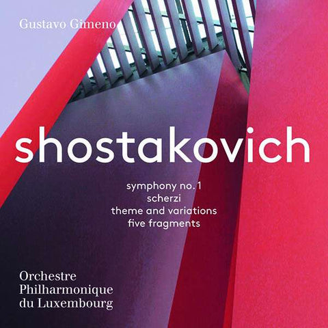 Shostakovich, Gustavo Gimeno, Orchestre Philharmonique Du Luxembourg - Symphony No. 1/Scherzi/Theme And Variations/Five Fragments