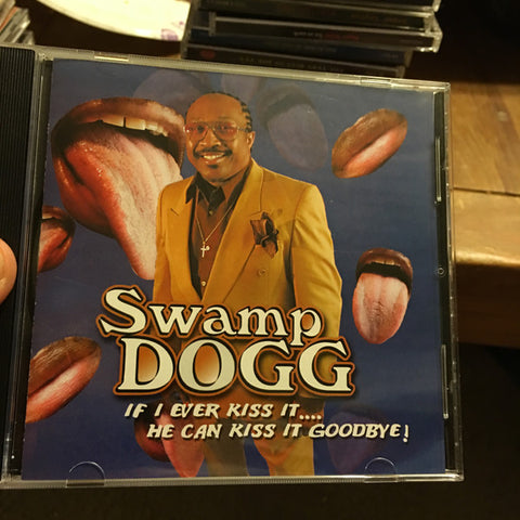 Swamp Dogg - If I Ever Kiss It....He Can Kiss It Goodbye!