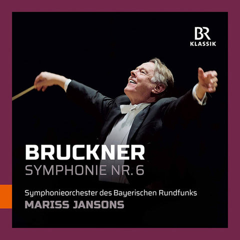 Bruckner, Symphonieorchester Des Bayerischen Rundfunks, Mariss Jansons - Symphonie Nr. 6