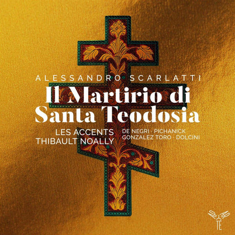 Alessandro Scarlatti, De Negri • Gonzalez Toro • Pichanik • Dolcini, Les Accents, Thibault Noally - Il Martirio Di Santa Teodosia