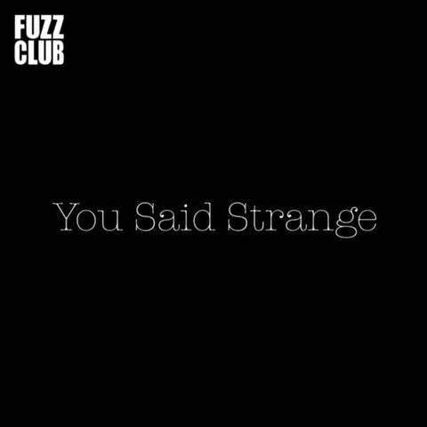 You Said Strange - Fuzz Club Sessions No. 13