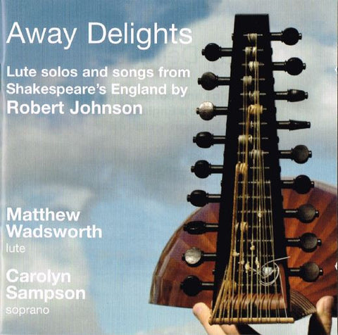 Robert Johnson - Matthew Wadsworth & Carolyn Sampson - Away Delights: Lute Solos And Songs From Shakespeare's England